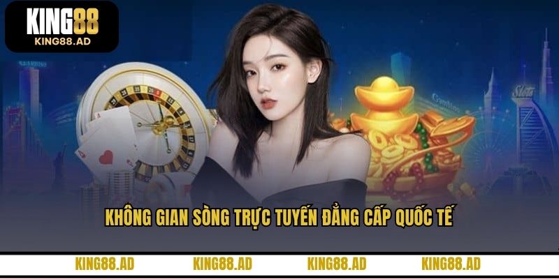 Không gian sòng trực tuyến đẳng cấp quốc tế Không gian sòng trực tuyến đẳng cấp quốc tế