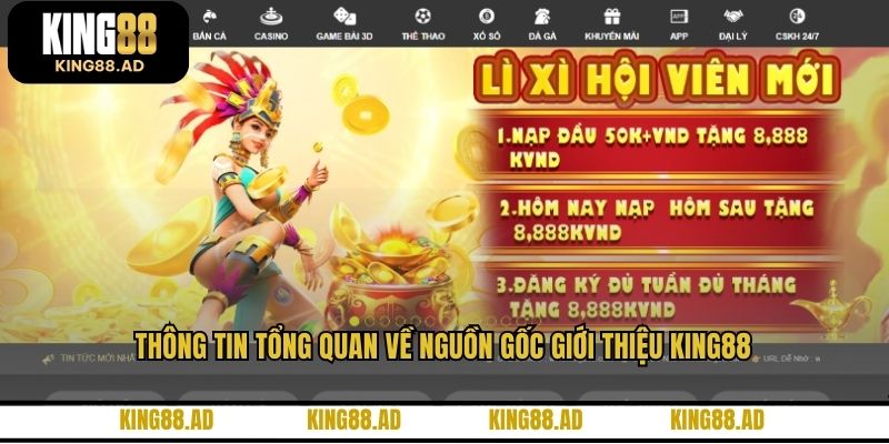 Thông tin tổng quan về nguồn gốc giới thiệu KING88 Thông tin tổng quan về nguồn gốc giới thiệu KING88