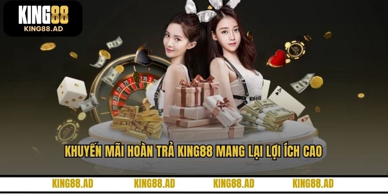 Khuyến mãi hoàn trả KING88 mang lại lợi ích cao