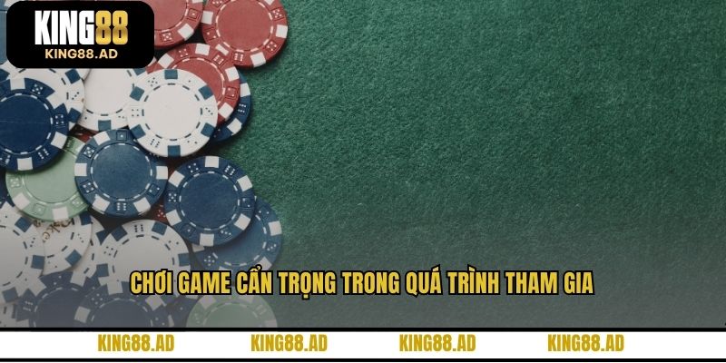 Chơi game cẩn trọng trong quá trình tham gia